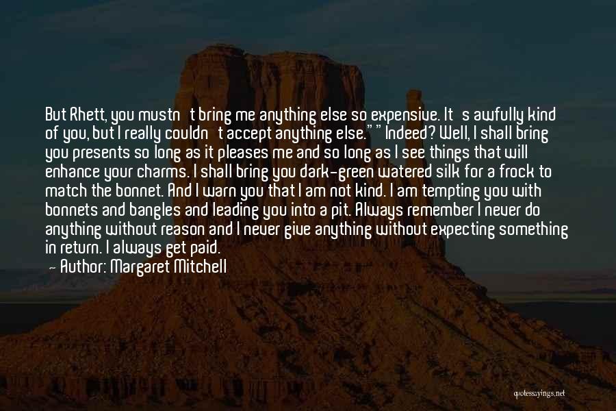 Margaret Mitchell Quotes: But Rhett, You Mustn't Bring Me Anything Else So Expensive. It's Awfully Kind Of You, But I Really Couldn't Accept