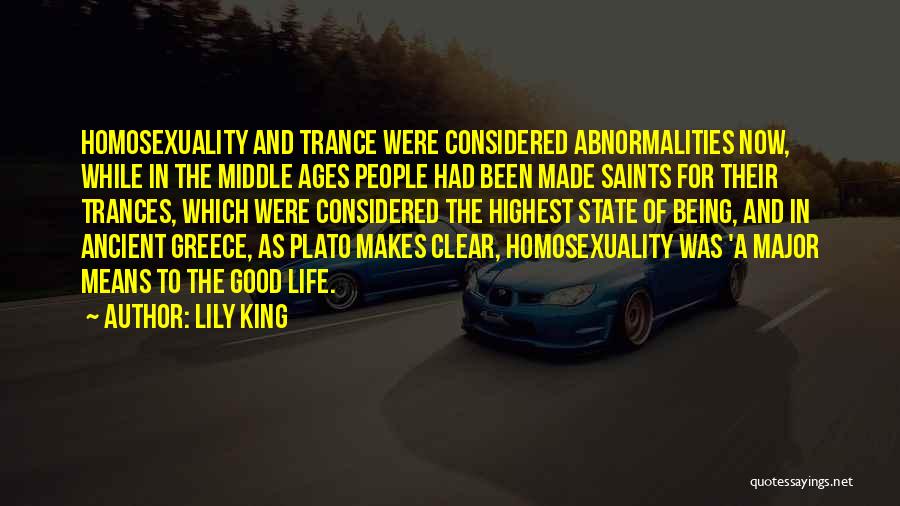 Lily King Quotes: Homosexuality And Trance Were Considered Abnormalities Now, While In The Middle Ages People Had Been Made Saints For Their Trances,