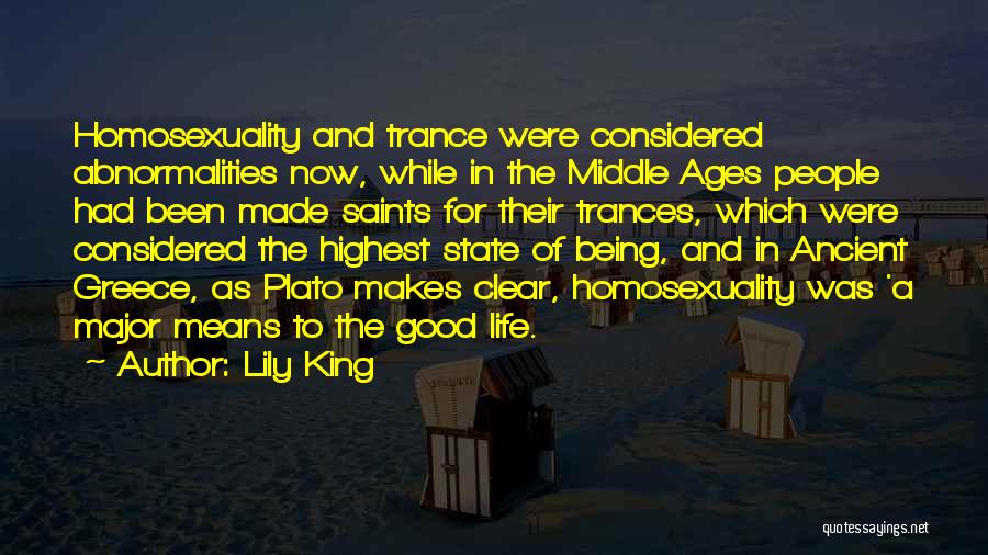 Lily King Quotes: Homosexuality And Trance Were Considered Abnormalities Now, While In The Middle Ages People Had Been Made Saints For Their Trances,