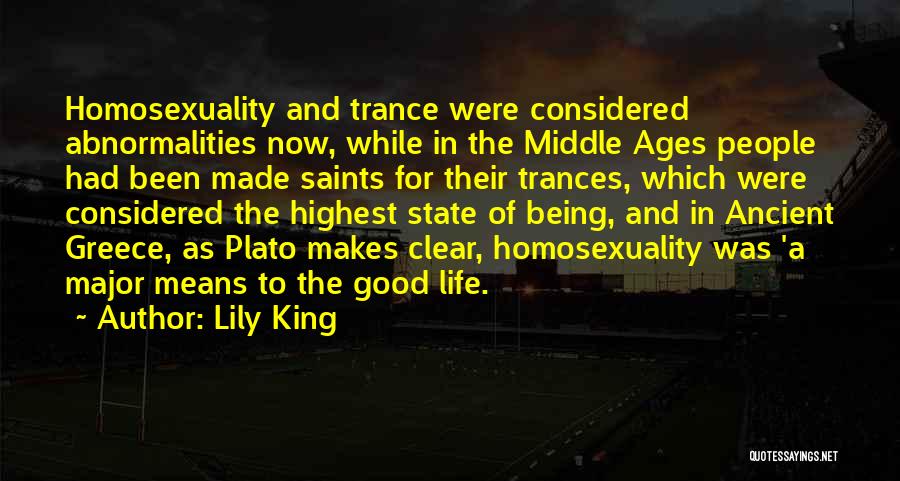 Lily King Quotes: Homosexuality And Trance Were Considered Abnormalities Now, While In The Middle Ages People Had Been Made Saints For Their Trances,