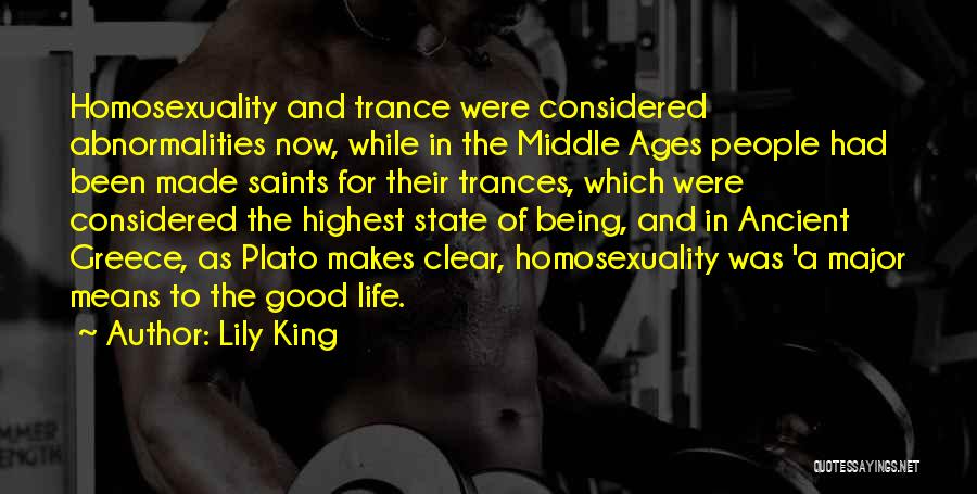 Lily King Quotes: Homosexuality And Trance Were Considered Abnormalities Now, While In The Middle Ages People Had Been Made Saints For Their Trances,