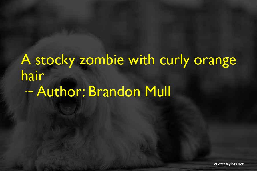 Brandon Mull Quotes: A Stocky Zombie With Curly Orange Hair