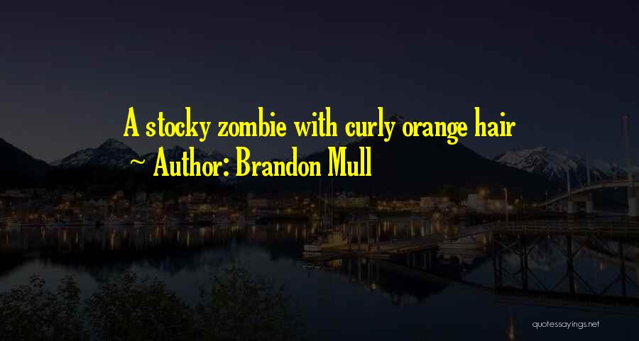 Brandon Mull Quotes: A Stocky Zombie With Curly Orange Hair