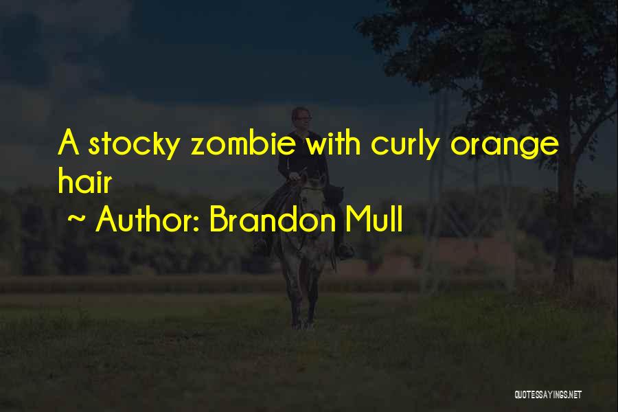 Brandon Mull Quotes: A Stocky Zombie With Curly Orange Hair