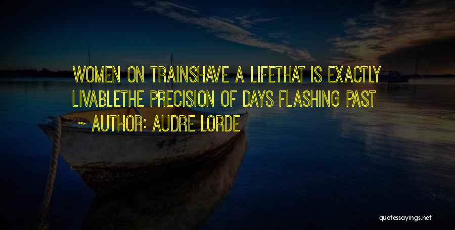 Audre Lorde Quotes: Women On Trainshave A Lifethat Is Exactly Livablethe Precision Of Days Flashing Past