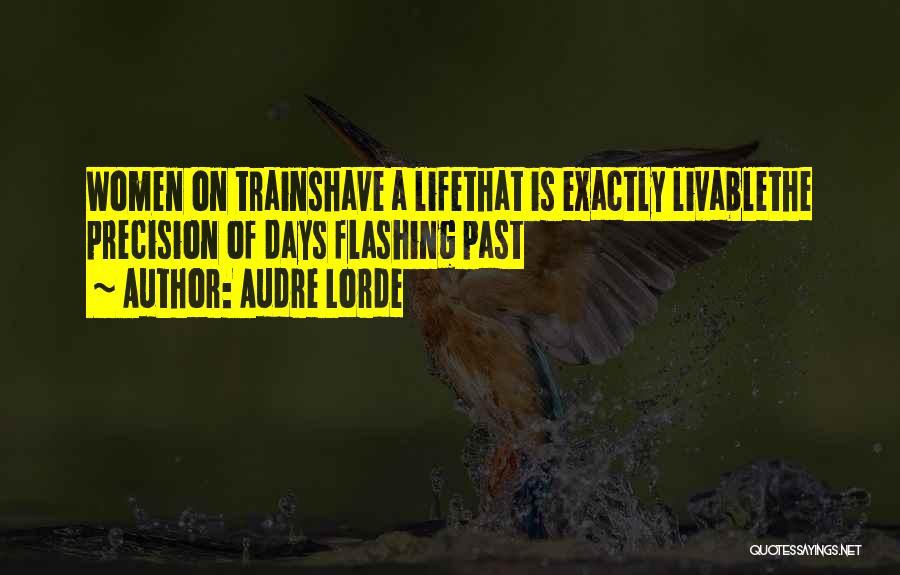 Audre Lorde Quotes: Women On Trainshave A Lifethat Is Exactly Livablethe Precision Of Days Flashing Past