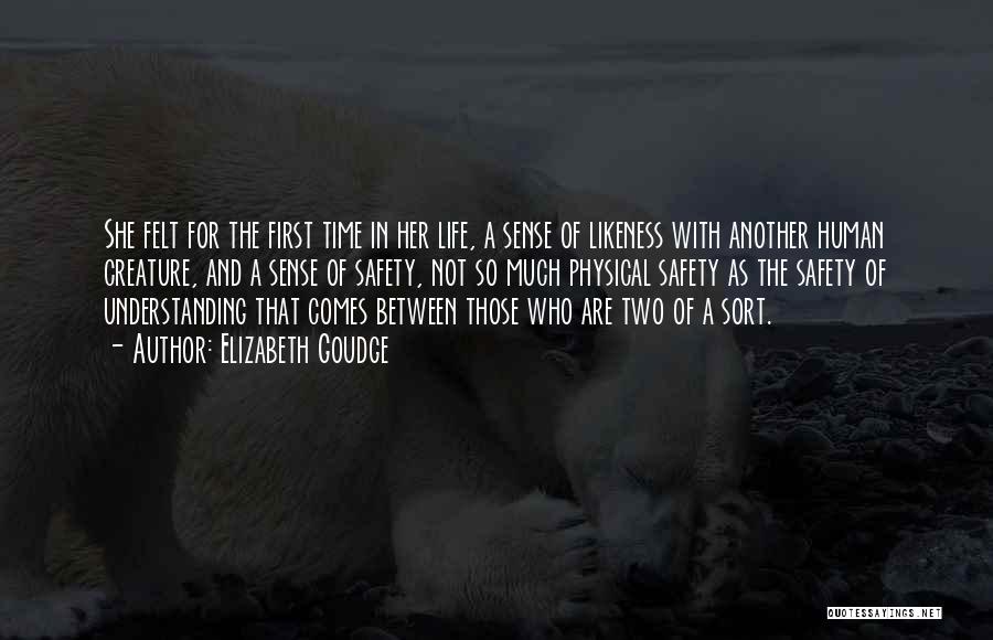 Elizabeth Goudge Quotes: She Felt For The First Time In Her Life, A Sense Of Likeness With Another Human Creature, And A Sense