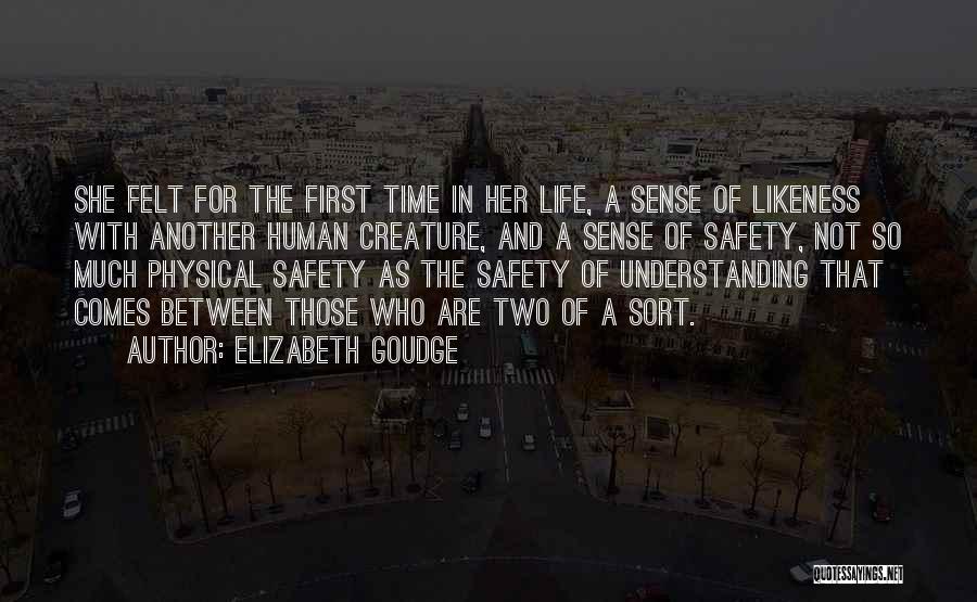 Elizabeth Goudge Quotes: She Felt For The First Time In Her Life, A Sense Of Likeness With Another Human Creature, And A Sense