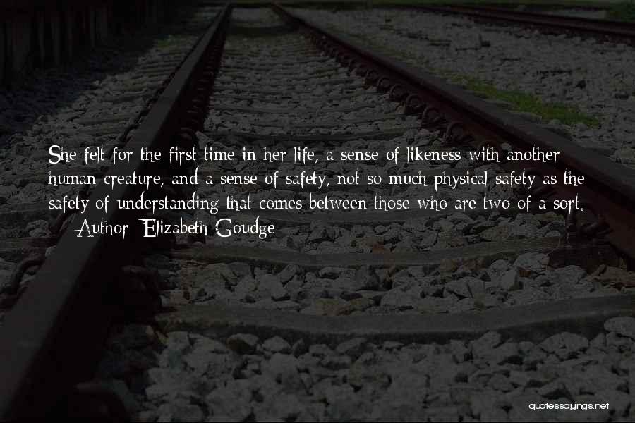 Elizabeth Goudge Quotes: She Felt For The First Time In Her Life, A Sense Of Likeness With Another Human Creature, And A Sense