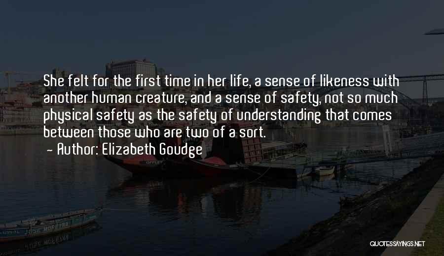 Elizabeth Goudge Quotes: She Felt For The First Time In Her Life, A Sense Of Likeness With Another Human Creature, And A Sense