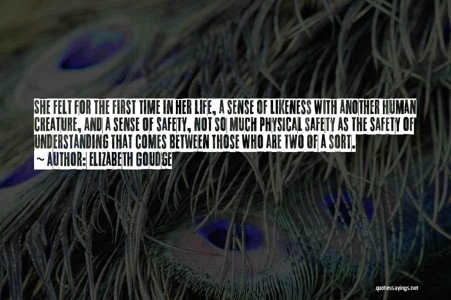 Elizabeth Goudge Quotes: She Felt For The First Time In Her Life, A Sense Of Likeness With Another Human Creature, And A Sense