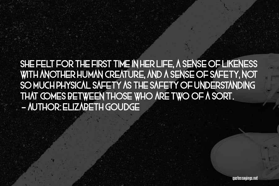 Elizabeth Goudge Quotes: She Felt For The First Time In Her Life, A Sense Of Likeness With Another Human Creature, And A Sense