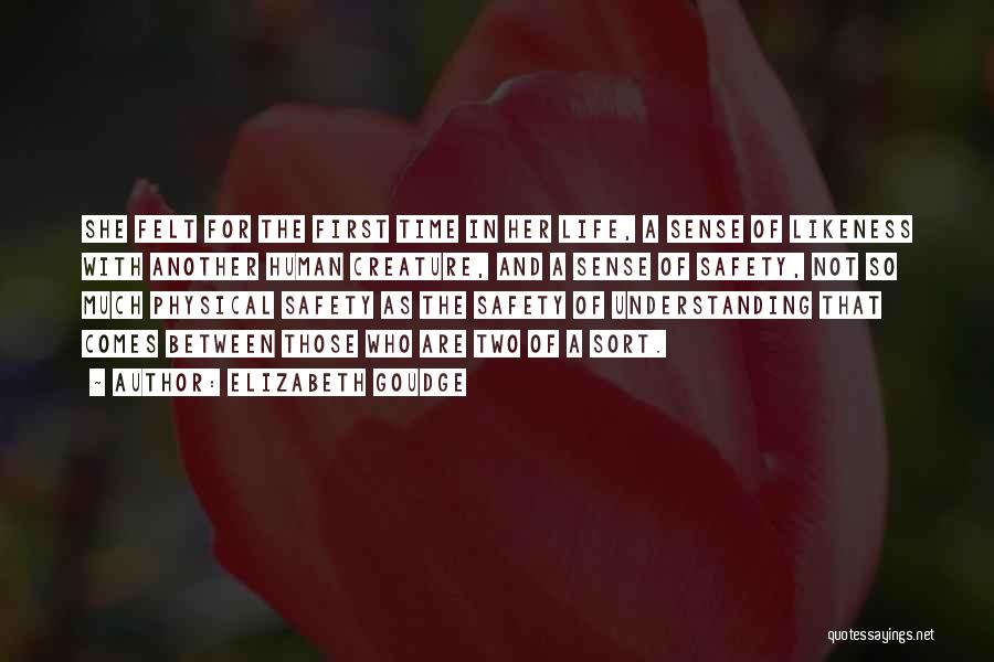 Elizabeth Goudge Quotes: She Felt For The First Time In Her Life, A Sense Of Likeness With Another Human Creature, And A Sense