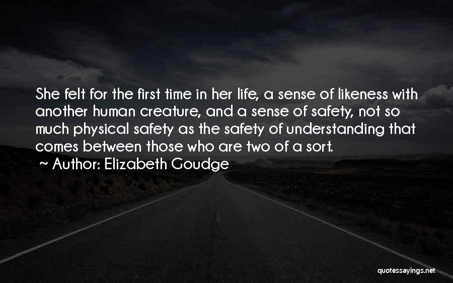 Elizabeth Goudge Quotes: She Felt For The First Time In Her Life, A Sense Of Likeness With Another Human Creature, And A Sense