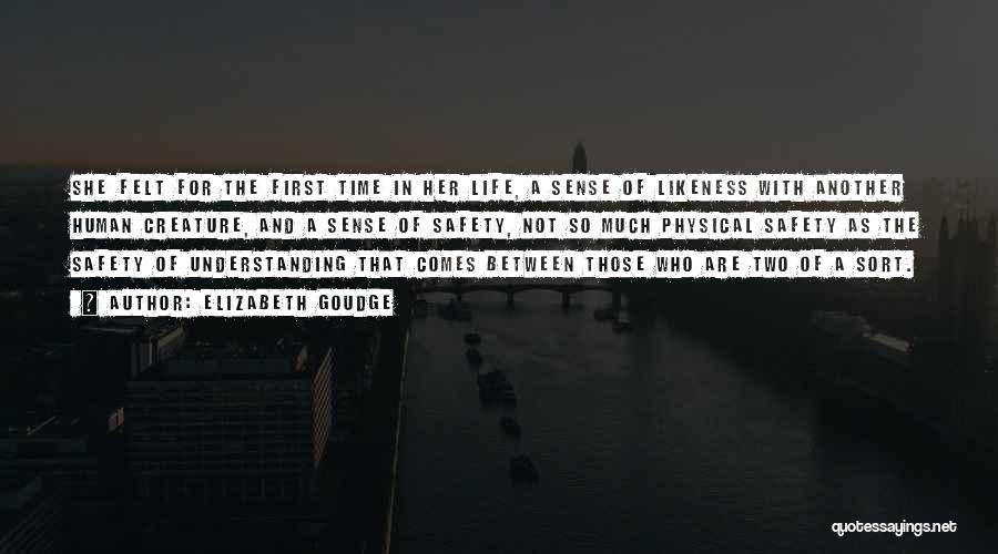 Elizabeth Goudge Quotes: She Felt For The First Time In Her Life, A Sense Of Likeness With Another Human Creature, And A Sense