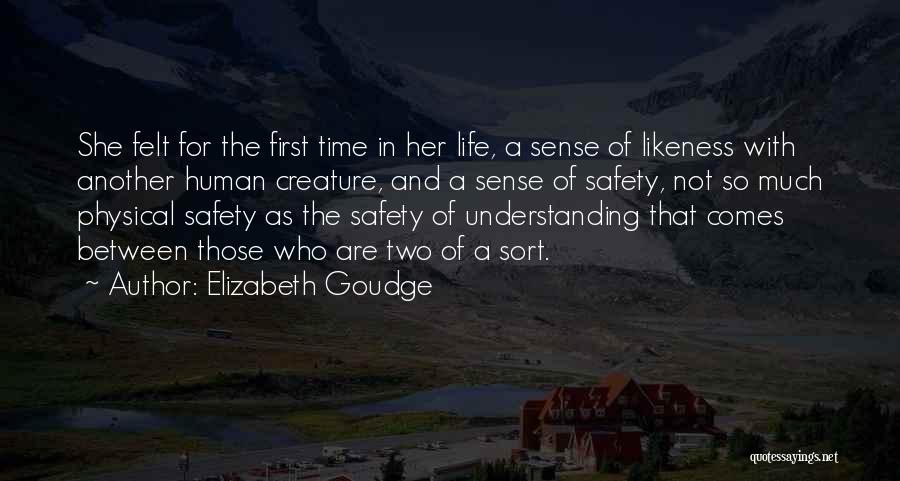 Elizabeth Goudge Quotes: She Felt For The First Time In Her Life, A Sense Of Likeness With Another Human Creature, And A Sense