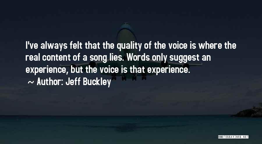 Jeff Buckley Quotes: I've Always Felt That The Quality Of The Voice Is Where The Real Content Of A Song Lies. Words Only
