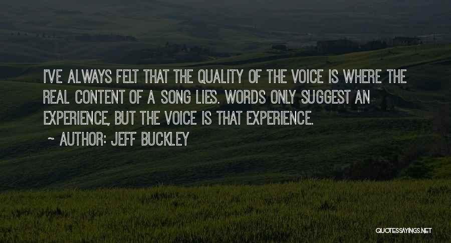 Jeff Buckley Quotes: I've Always Felt That The Quality Of The Voice Is Where The Real Content Of A Song Lies. Words Only