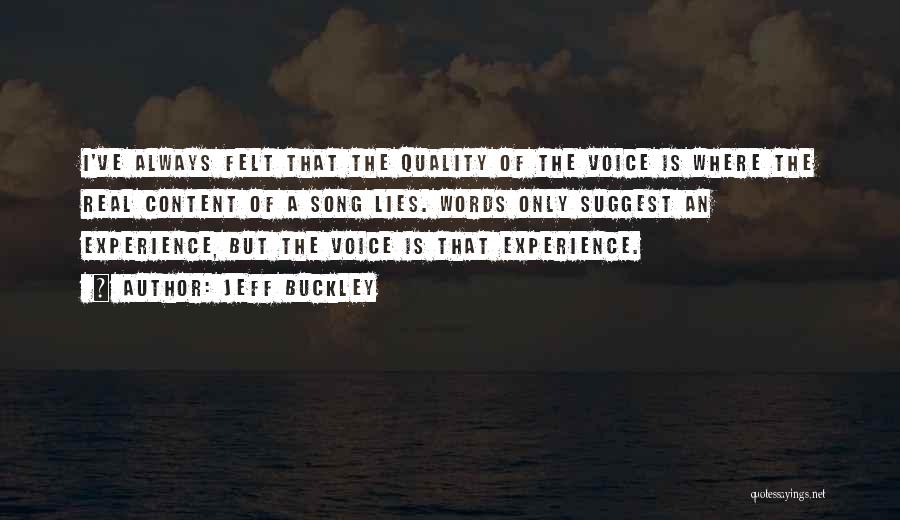Jeff Buckley Quotes: I've Always Felt That The Quality Of The Voice Is Where The Real Content Of A Song Lies. Words Only