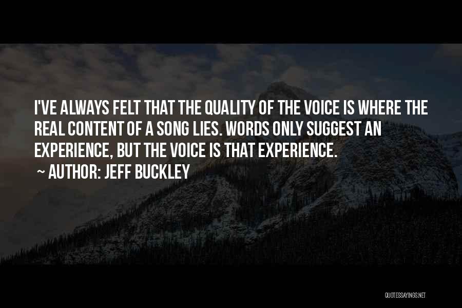 Jeff Buckley Quotes: I've Always Felt That The Quality Of The Voice Is Where The Real Content Of A Song Lies. Words Only