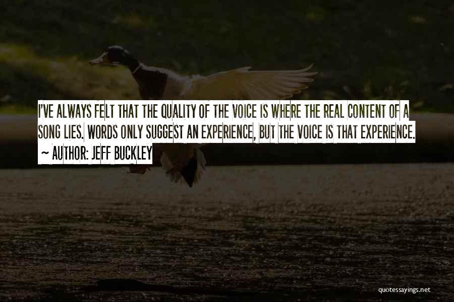Jeff Buckley Quotes: I've Always Felt That The Quality Of The Voice Is Where The Real Content Of A Song Lies. Words Only