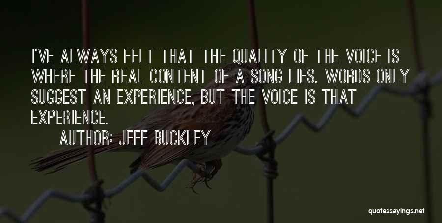 Jeff Buckley Quotes: I've Always Felt That The Quality Of The Voice Is Where The Real Content Of A Song Lies. Words Only