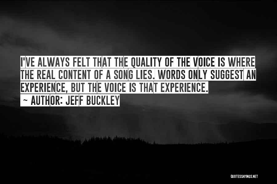 Jeff Buckley Quotes: I've Always Felt That The Quality Of The Voice Is Where The Real Content Of A Song Lies. Words Only