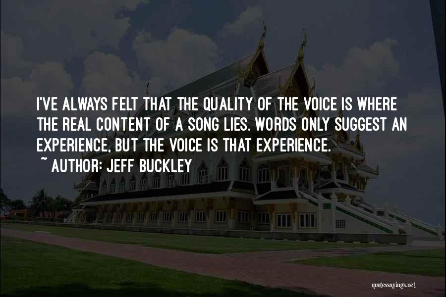 Jeff Buckley Quotes: I've Always Felt That The Quality Of The Voice Is Where The Real Content Of A Song Lies. Words Only