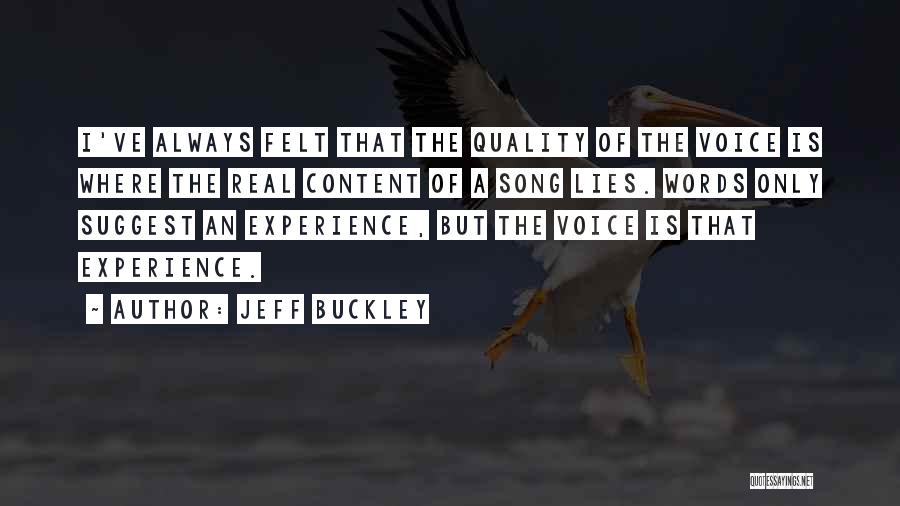 Jeff Buckley Quotes: I've Always Felt That The Quality Of The Voice Is Where The Real Content Of A Song Lies. Words Only