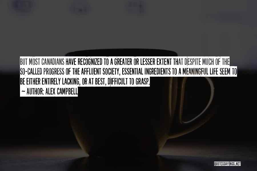 Alex Campbell Quotes: But Most Canadians Have Recognized To A Greater Or Lesser Extent That Despite Much Of The So-called Progress Of The