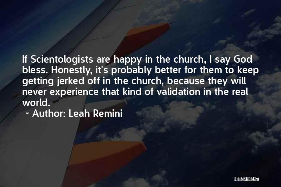 Leah Remini Quotes: If Scientologists Are Happy In The Church, I Say God Bless. Honestly, It's Probably Better For Them To Keep Getting