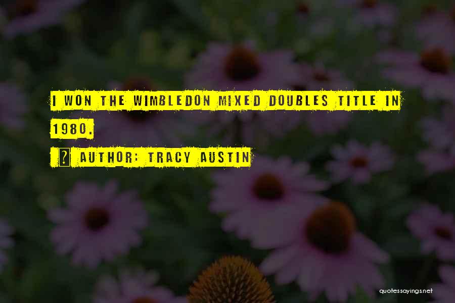 Tracy Austin Quotes: I Won The Wimbledon Mixed Doubles Title In 1980.