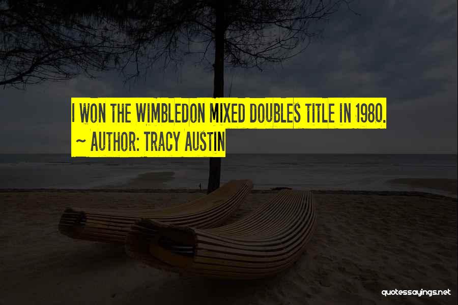 Tracy Austin Quotes: I Won The Wimbledon Mixed Doubles Title In 1980.