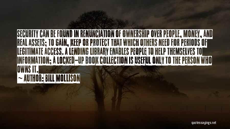 Bill Mollison Quotes: Security Can Be Found In Renunciation Of Ownership Over People, Money, And Real Assets; To Gain, Keep Or Protect That