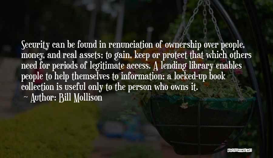 Bill Mollison Quotes: Security Can Be Found In Renunciation Of Ownership Over People, Money, And Real Assets; To Gain, Keep Or Protect That