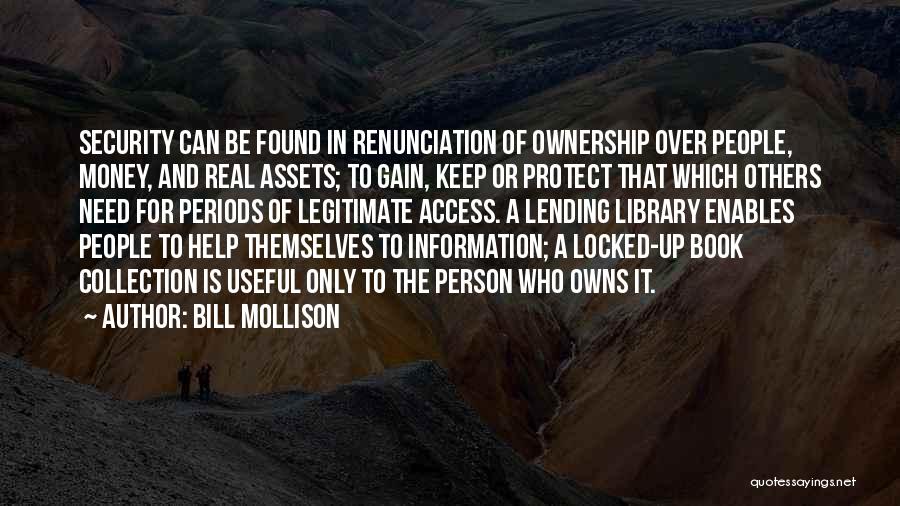 Bill Mollison Quotes: Security Can Be Found In Renunciation Of Ownership Over People, Money, And Real Assets; To Gain, Keep Or Protect That