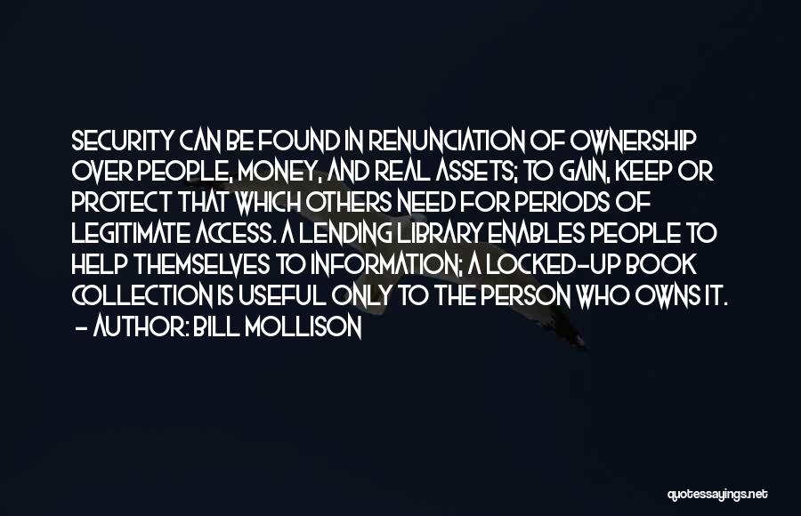 Bill Mollison Quotes: Security Can Be Found In Renunciation Of Ownership Over People, Money, And Real Assets; To Gain, Keep Or Protect That