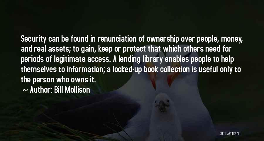 Bill Mollison Quotes: Security Can Be Found In Renunciation Of Ownership Over People, Money, And Real Assets; To Gain, Keep Or Protect That