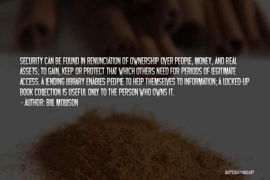 Bill Mollison Quotes: Security Can Be Found In Renunciation Of Ownership Over People, Money, And Real Assets; To Gain, Keep Or Protect That