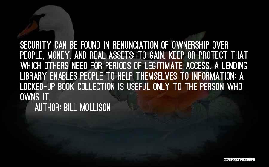 Bill Mollison Quotes: Security Can Be Found In Renunciation Of Ownership Over People, Money, And Real Assets; To Gain, Keep Or Protect That