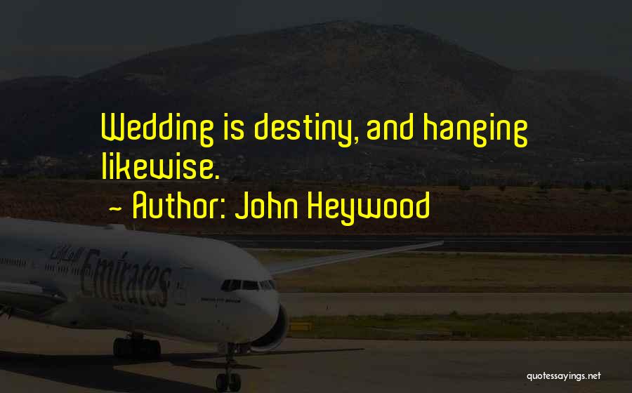 John Heywood Quotes: Wedding Is Destiny, And Hanging Likewise.