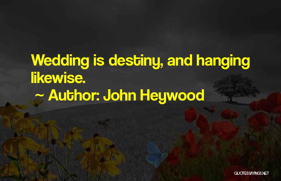 John Heywood Quotes: Wedding Is Destiny, And Hanging Likewise.
