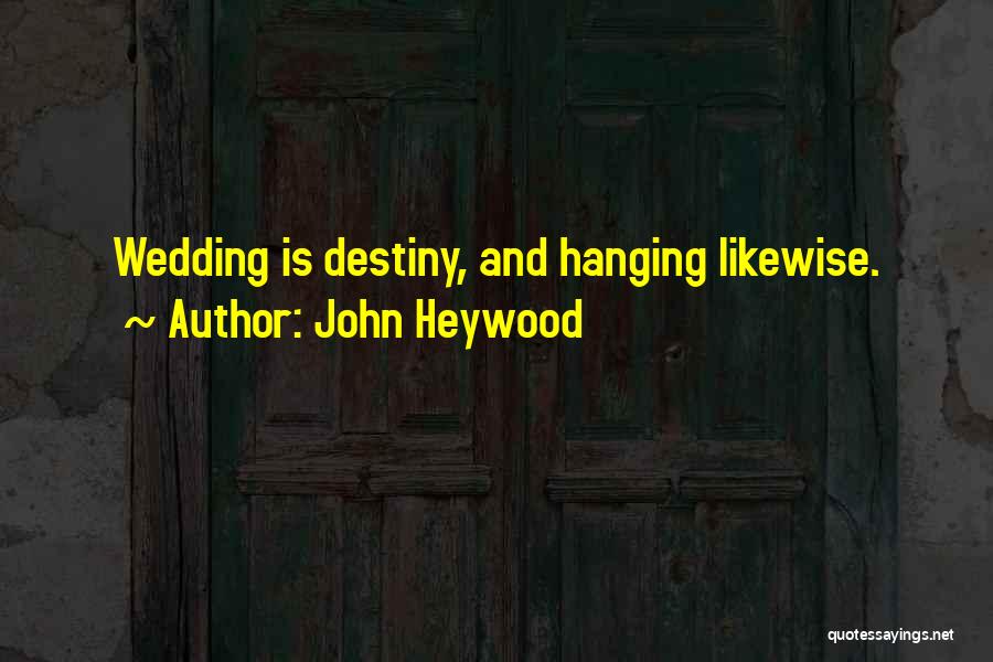 John Heywood Quotes: Wedding Is Destiny, And Hanging Likewise.