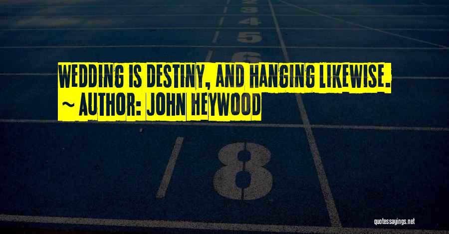 John Heywood Quotes: Wedding Is Destiny, And Hanging Likewise.