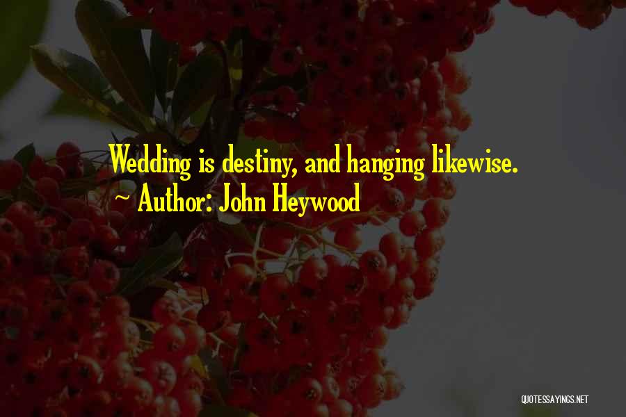 John Heywood Quotes: Wedding Is Destiny, And Hanging Likewise.