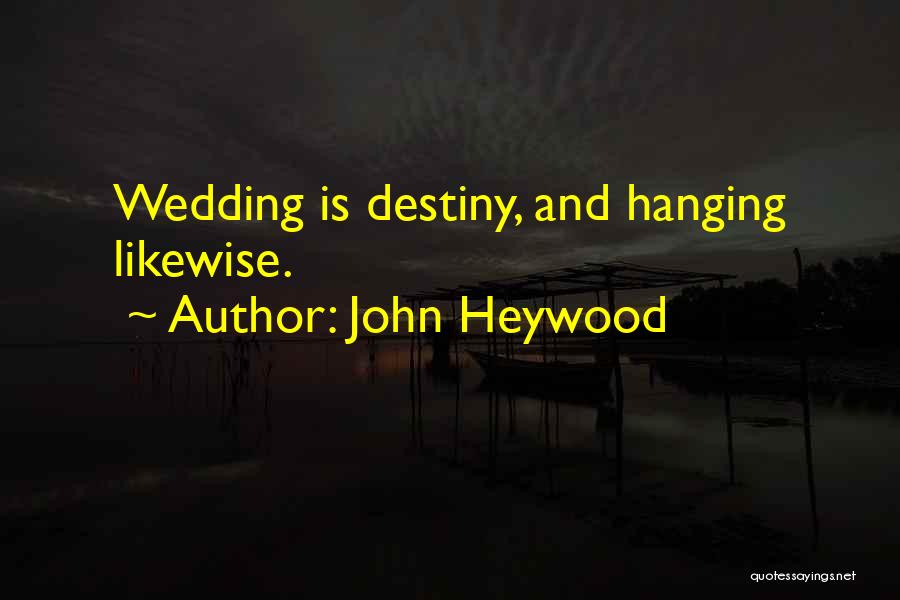 John Heywood Quotes: Wedding Is Destiny, And Hanging Likewise.