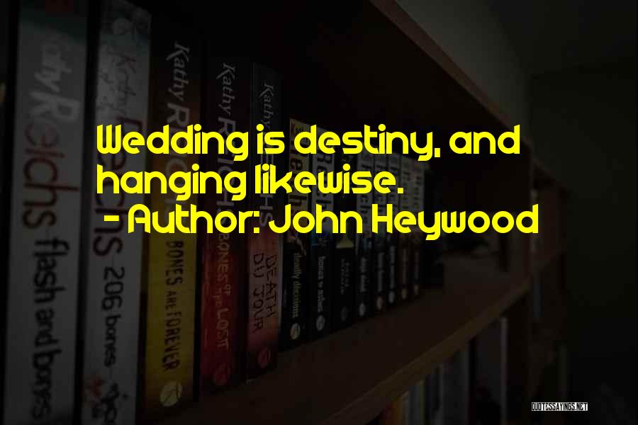 John Heywood Quotes: Wedding Is Destiny, And Hanging Likewise.