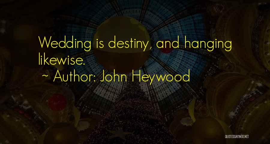 John Heywood Quotes: Wedding Is Destiny, And Hanging Likewise.