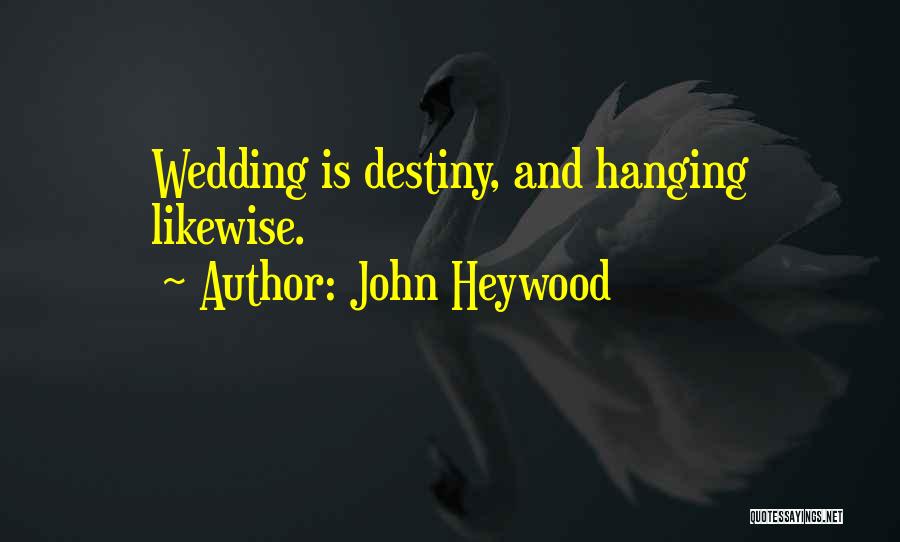 John Heywood Quotes: Wedding Is Destiny, And Hanging Likewise.