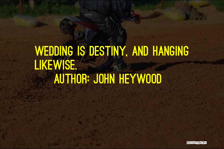 John Heywood Quotes: Wedding Is Destiny, And Hanging Likewise.